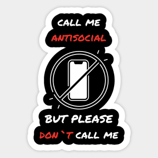 Call me antisocial but please dont call me  funny sarcastic humorous Sticker